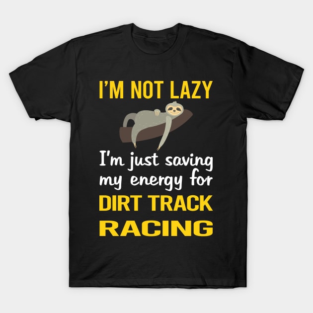 Funny Lazy Dirt Track Racing T-Shirt by relativeshrimp